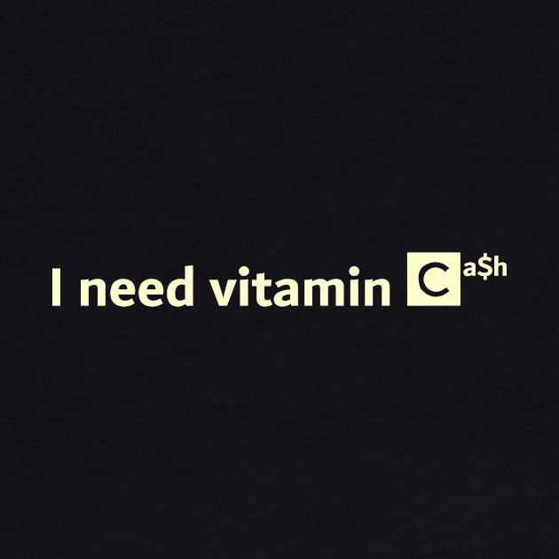 I Need Vitamin Cash by BERMA Art